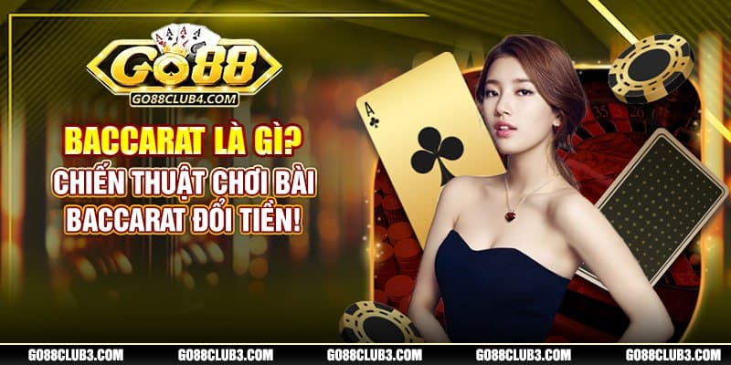 Baccarat Là Gì? Chiến Thuật Chơi Bài Baccarat Đổi Tiền!