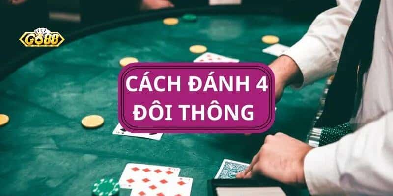 4 Đôi Thông Chặt Được Gì Mang Về Tiền Thưởng Cao Nhất