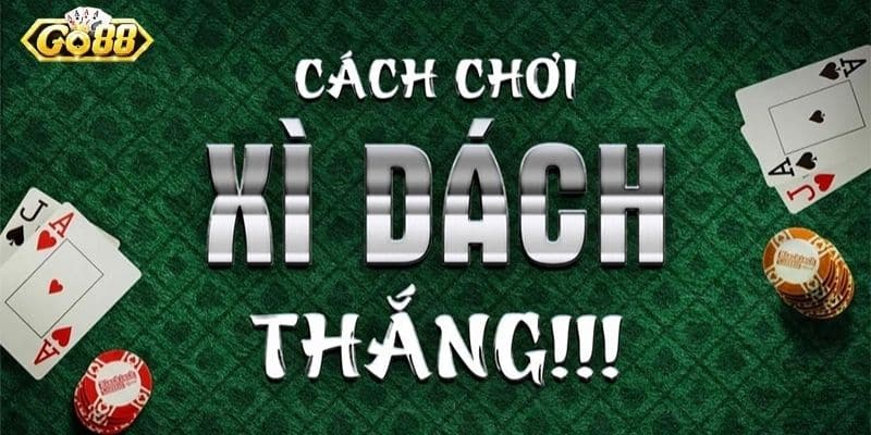 Cách Chơi Game Xì Dách Là Gì Và Mẹo Hay Để Thắng Cược?