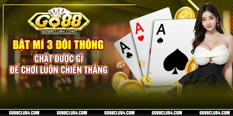 Bật Mí 3 Đôi Thông Chặt Được Gì Để Chơi Luôn Chiến Thắng
