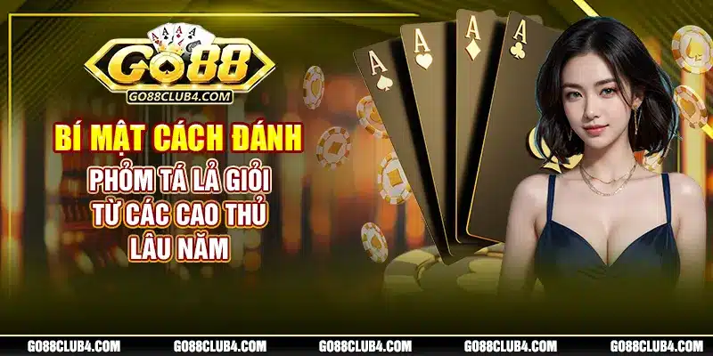 Bí Mật Cách Đánh Phỏm Tá Lả Giỏi Từ Các Cao Thủ Lâu Năm