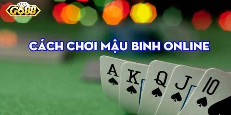 Cách Chơi Mậu Binh Và Chiến Thuật Chi Tiết Dành Cho Newbie