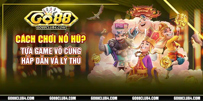 Cách Chơi Nổ Hũ? Tựa Game Vô Cùng Hấp Dẫn Và Lý Thú