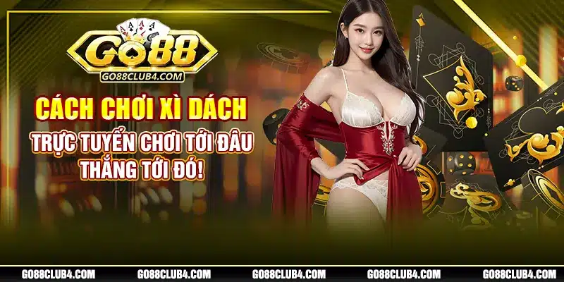 Cách Chơi Xì Dách Trực Tuyến: Chơi Tới Đâu, Thắng Tới Đó!