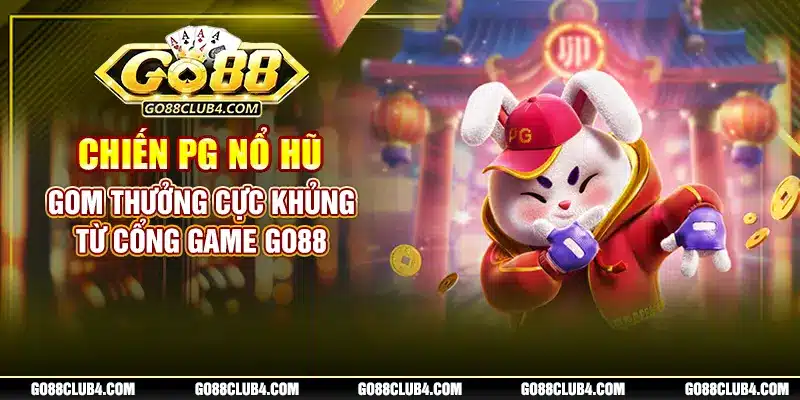 Chiến Pg Nổ Hũ Gom Thưởng Cực Khủng Từ Cổng Game Go88