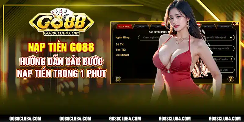 Nạp Tiền Go88 - Hướng Dẫn Các Bước Nạp Tiền Trong 1 Phút