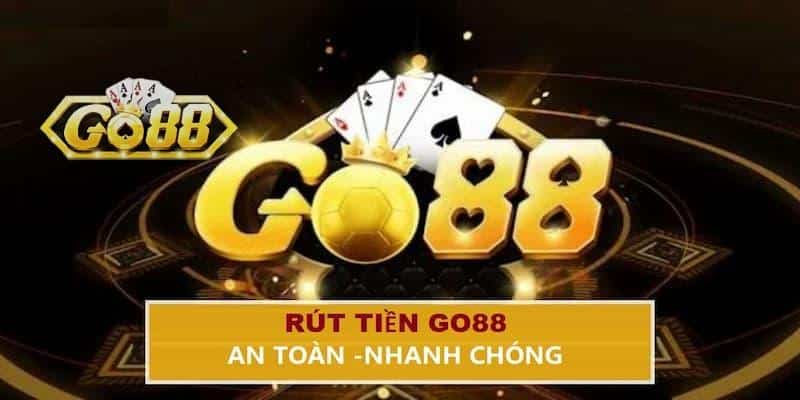 Rút Tiền Go88 - Rút Ngay 1 Phút Có Tiền Về Tài Khoản