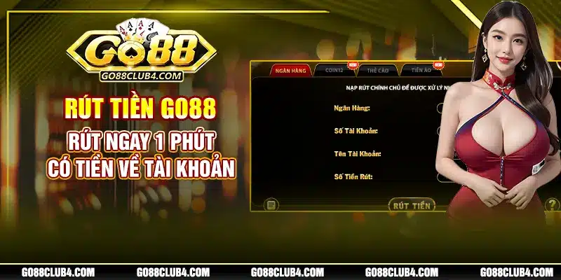 Rút Tiền Go88 - Rút Ngay 1 Phút Có Tiền Về Tài Khoản
