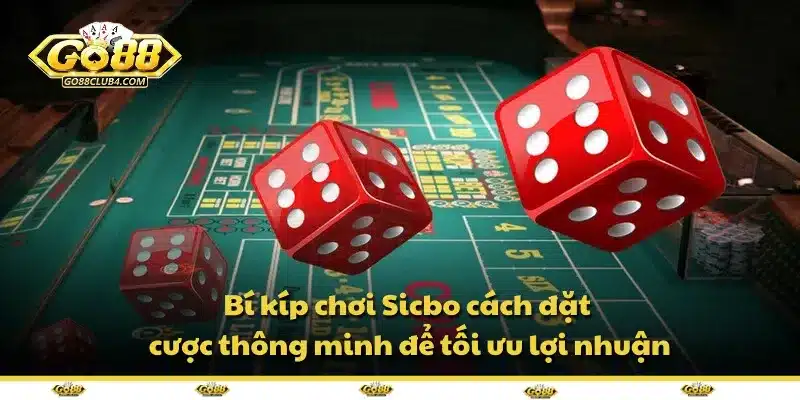 Bí kíp chơi Sicbo – cách đặt cược thông minh để tối ưu lợi nhuận