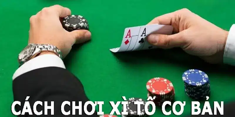 Cách chơi bài xì tố - Bí kíp giúp chiến thắng mỗi ván bài