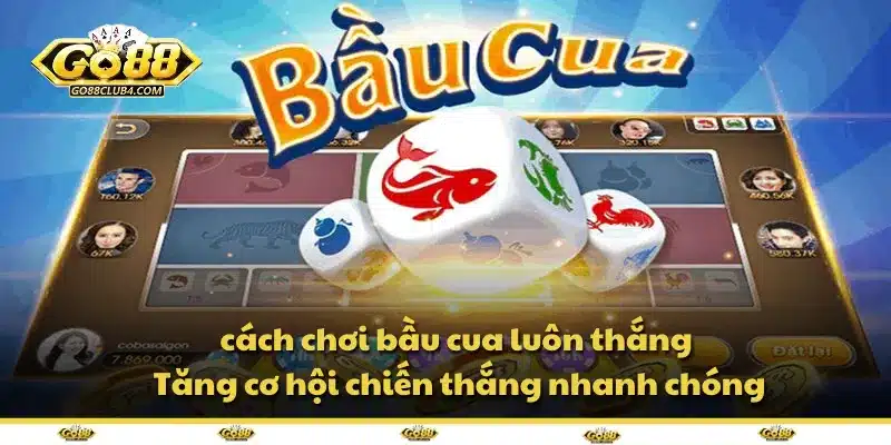 Cách chơi bầu cua luôn thắng - Tăng cơ hội chiến thắng nhanh chóng