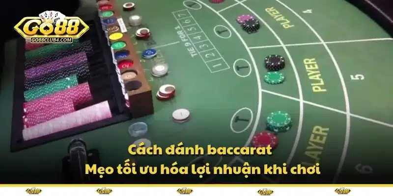 Cách đánh baccarat - Mẹo tối ưu hóa lợi nhuận khi chơi