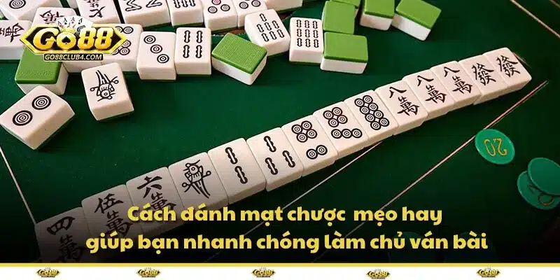 Cách đánh mạt chược – mẹo hay giúp bạn nhanh chóng làm chủ ván bài