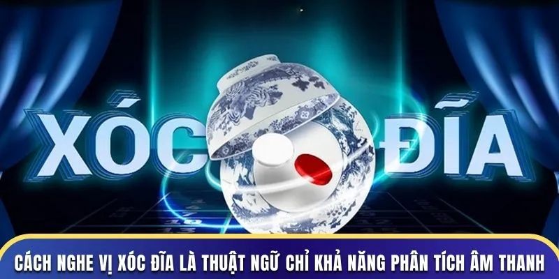 Cách nghe vị xóc đĩa – kinh nghiệm thực chiến giúp bạn chơi lâu dài