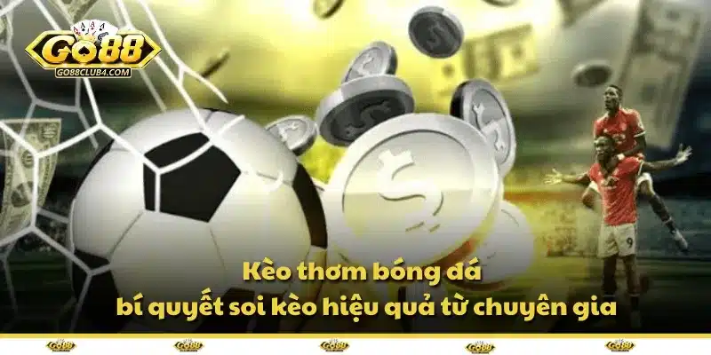 Kèo thơm bóng đá – bí quyết soi kèo hiệu quả từ chuyên gia