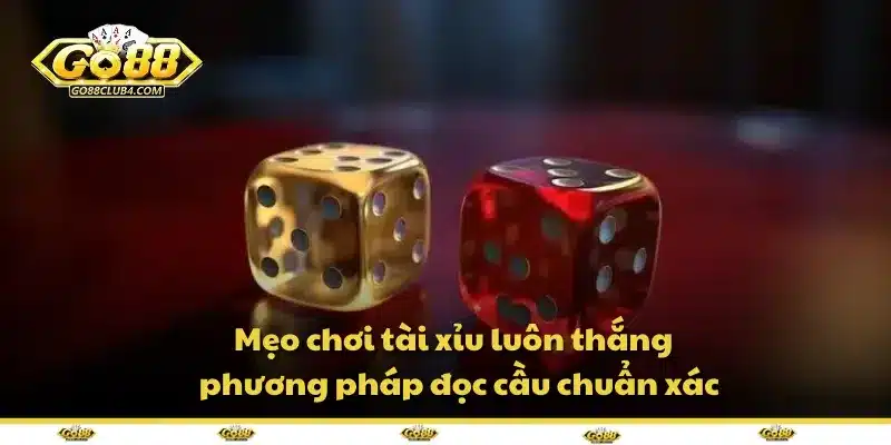 Mẹo chơi tài xỉu luôn thắng – phương pháp đọc cầu chuẩn xác