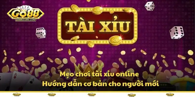 Mẹo chơi tài xỉu online - Hướng dẫn cơ bản cho người mới
