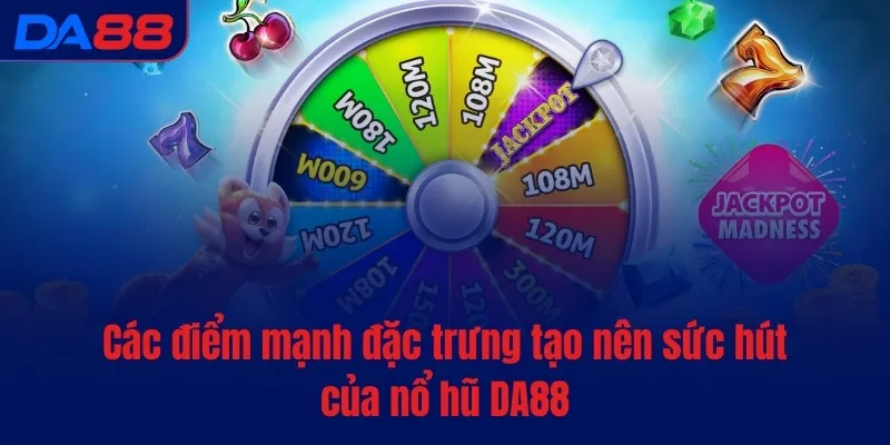 Nổ hũ DA88 - Quay hũ hăng say, rinh Jackpot dễ dàng