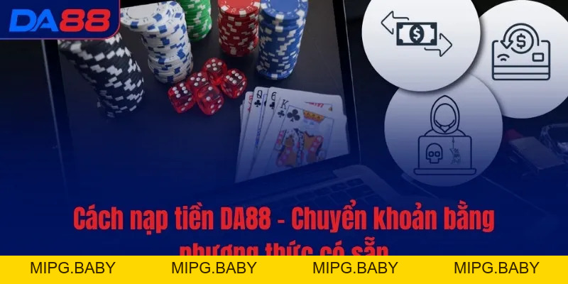 Nạp tiền DA88 - Xác nhận yêu cầu của khách trong vài giây