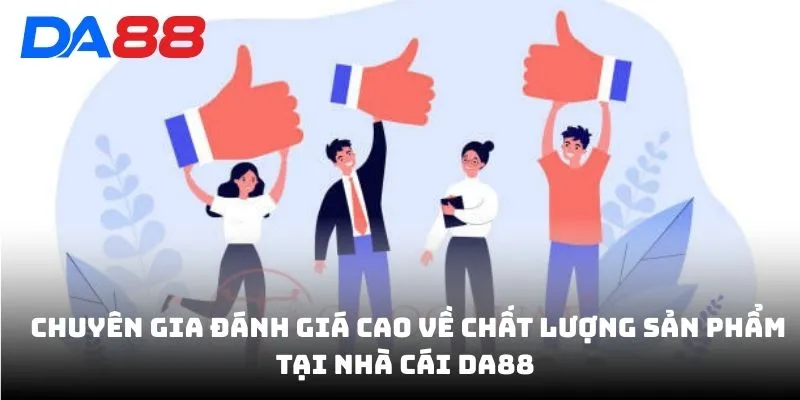 Đánh Giá DA88 - Khách Hàng Và Chuyên Gia Nói Gì Về Dịch Vụ?