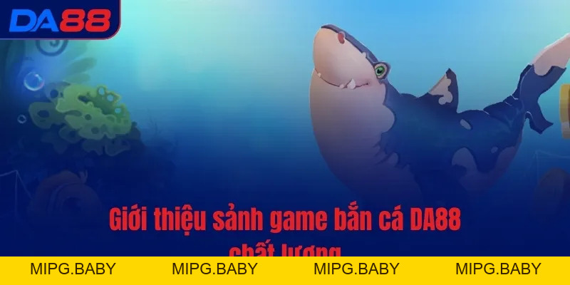 Bắn cá DA88 - Sảnh game 5 sao, đỉnh cao trải nghiệm
