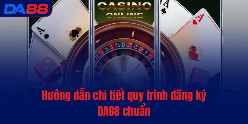 Đăng ký DA88 - Hướng dẫn mở tài khoản mới chỉ trong 5 giây