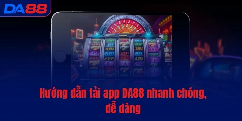 Tải app DA88 - Đặt cược thuận tiện, chỉ với vài bước