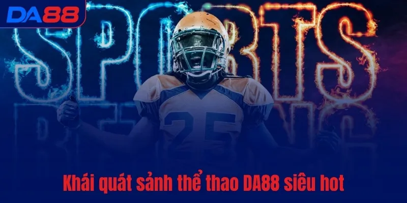 Thể thao DA88 - Thức tỉnh đam mê, bùng nổ cảm xúc