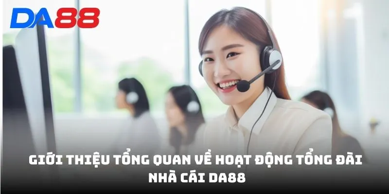 Liên Hệ DA88 - Tổng Đài Chăm Sóc 24/24 Hỗ Trợ Khách Hàng