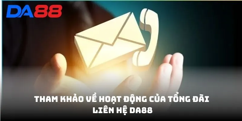 Liên Hệ DA88 - Tổng Đài Chăm Sóc 24/24 Hỗ Trợ Khách Hàng