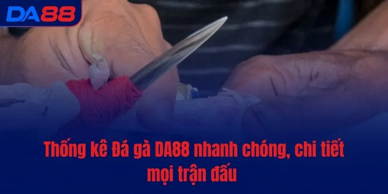 Đá gà DA88 - Cược nhanh, tiền vào túi ào ào sau mỗi lượt