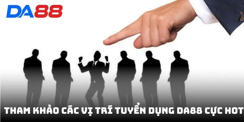 Tuyển Dụng DA88 - Tuyển Nhân Viên Lương Cao Ứng Tuyển Ngay