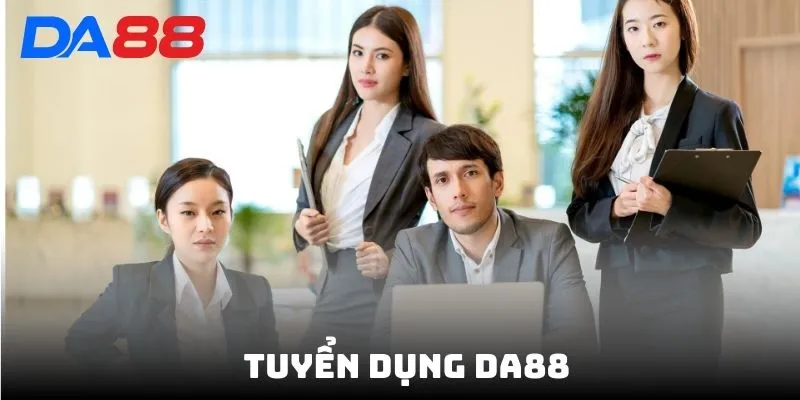 Tuyển Dụng DA88 - Tuyển Nhân Viên Lương Cao Ứng Tuyển Ngay