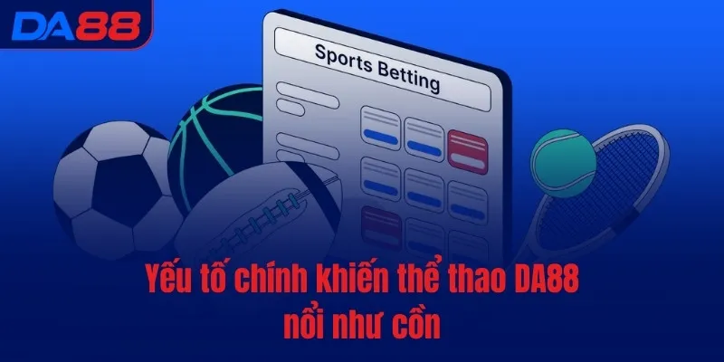Thể thao DA88 - Thức tỉnh đam mê, bùng nổ cảm xúc