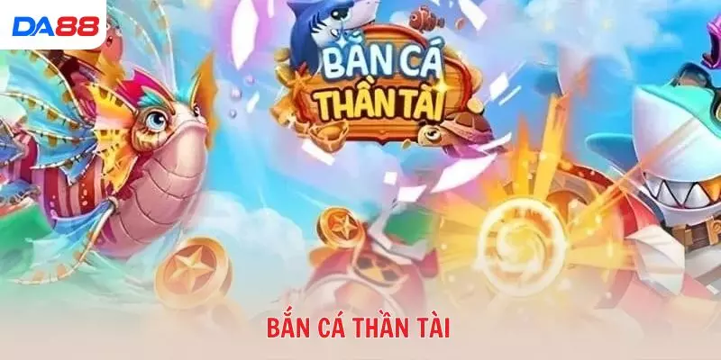 Bắn cá Thần Tài – Game đổi thưởng hot cho người mê săn cá số 1