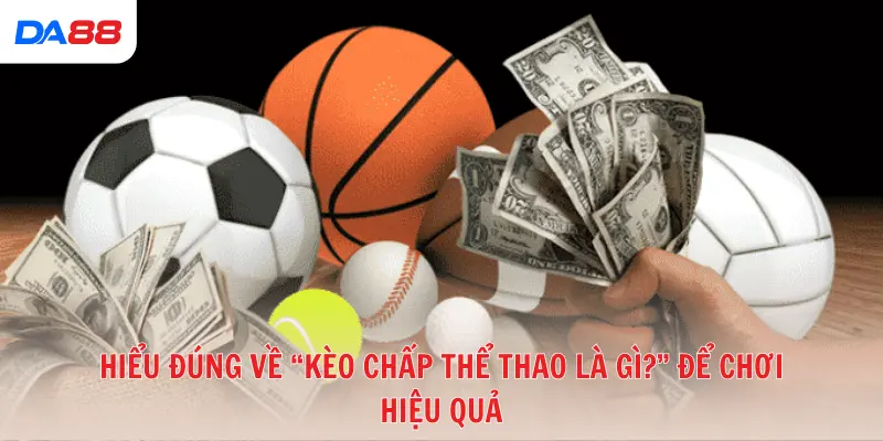 Cẩm nang cho tân thủ: Kèo chấp thể thao là gì & cách cược hiệu quả số 1
