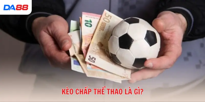 Cẩm nang cho tân thủ: Kèo chấp thể thao là gì & cách cược hiệu quả số 1