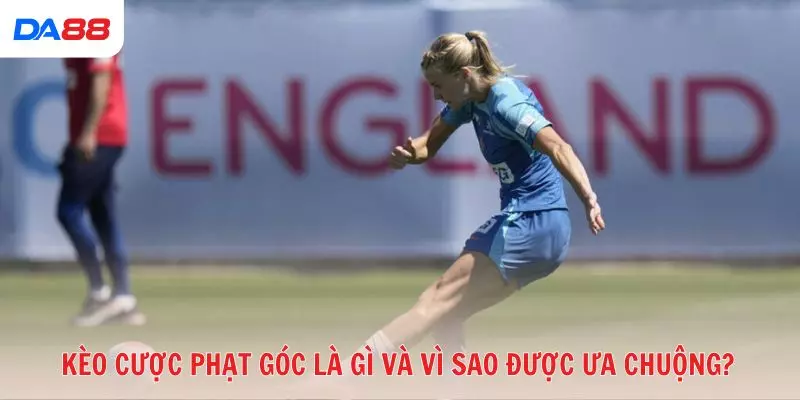 Kèo cược phạt góc có thật sự dễ thắng? Lý giải từ chuyên gia 2026